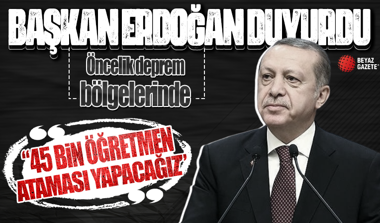 Cumhurbaşkanı Erdoğan: 45 bin yeni öğretmen ataması yapacağız