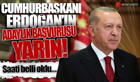 Cumhurbaşkanı Erdoğan'ın adaylığı için başvuru yarın