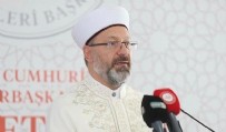 DİYANET - Diyanet İşleri Başkanı Erbaş, ramazan faaliyetlerini anlattı