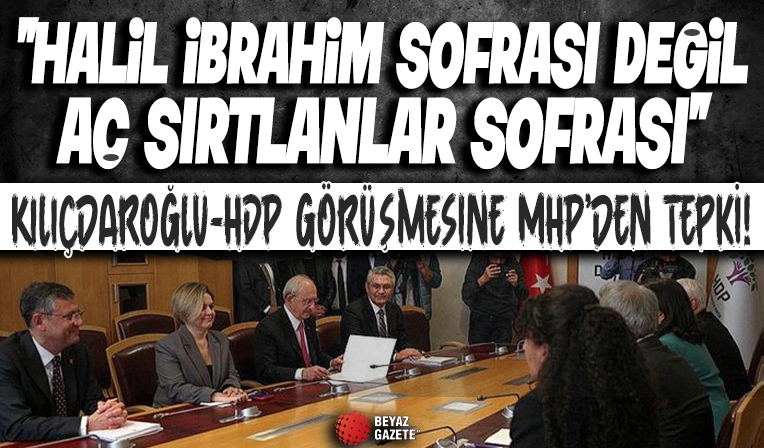 Kılıçdaroğlu-HDP görüşmesine MHP'den tepki: Demokratik özerklik ve bölücübaşına özgürlük...