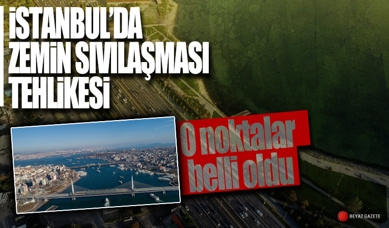 İstanbul'da zemin sıvılaşması riskinin en fazla olduğu noktalar belli oldu