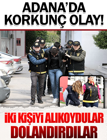 Adana'da korkunç olay! İki kişiyi alıkoyup 91 bin lira gasbetiler