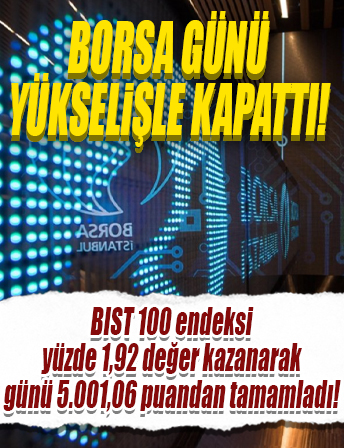 Borsa günü yükselişle kapattı...
