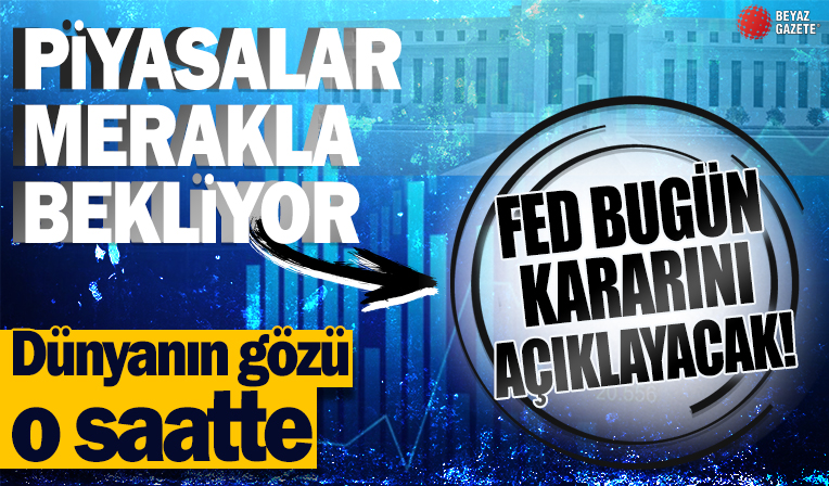 FED bugün faiz kararını açıklayacak!