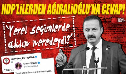 İYİ Partili Ağıralioğlu'nun açıklamalarına HDP'lilerden cevap: Yerel seçimlerde aklın neredeydi?