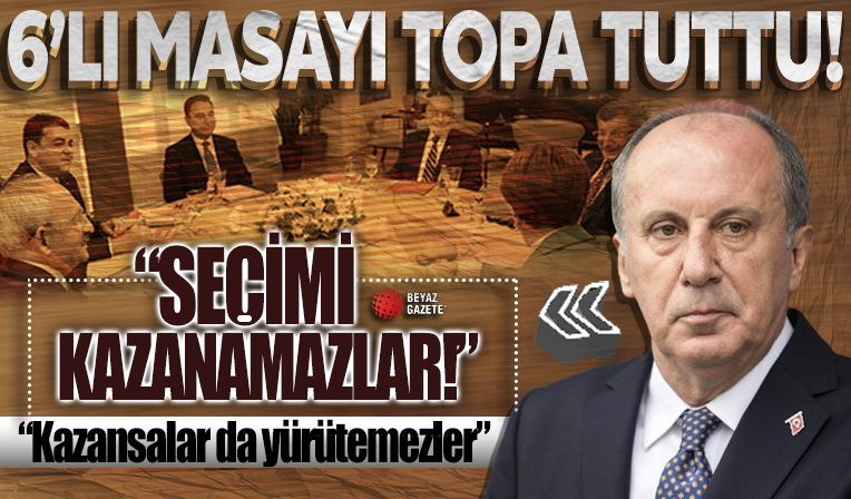 Muharrem İnce'den 6'lı koalisyona bombardıman: Seçimi kazanamazlar, kazansalar da yürütemezler
