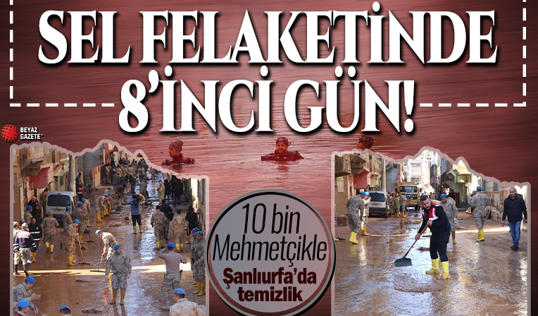 Sel felaketinde 8'inci gün! Şanlıurfa'da asker, jandarma, polis selin izlerini siliyor