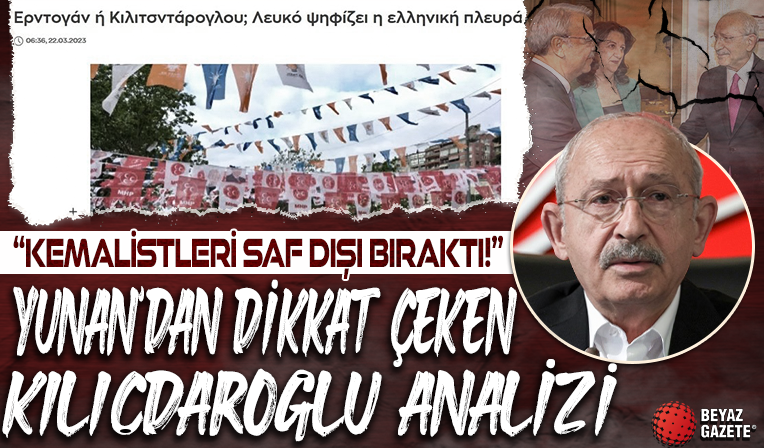 Yunan basınında Kılıçdaroğlu için dikkat çeken analiz: Kemalistleri saf dışı bıraktı!