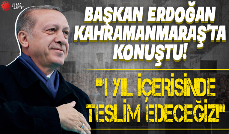 Cumhurbaşkanı Erdoğan Kahramanmaraş'ta temel atma töreninde