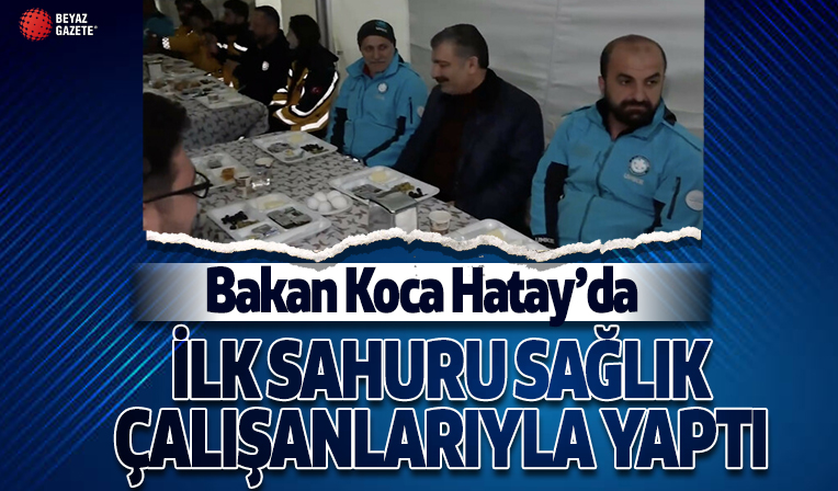 Fahrettin Koca ilk sahuru Hatay'da sağlık çalışanlarıyla yaptı