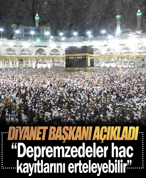Ali Erbaş açıkladı! Depremzedeler hac kayıtlarını erteleyebilir
