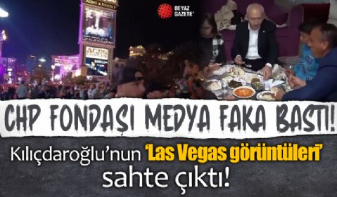 CHP fondaşı medya fena faka bastı! Kılıçdaroğlu'nun 'Las Vegas görüntüleri' sahte çıktı