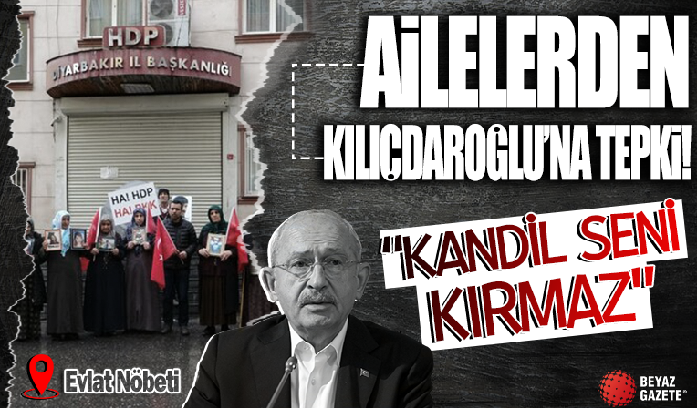Evlat nöbetindeki ailelerden Kemal Kılıçdaroğlu'na tepki: Kandil seni kırmaz