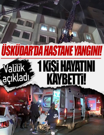 İstanbul'da hastanede çıkan yangın can aldı!