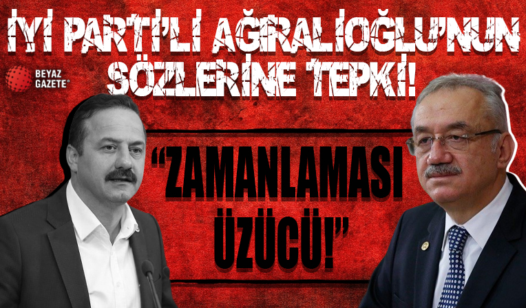 İYİ Parti Ağıralioğlu'nun sözlerinden rahatsız! 'Zamanlaması üzücü'