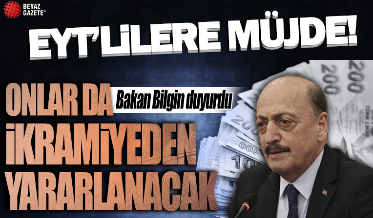 Bakan Bilgin duyurdu! 2 bin TL emekli bayram ikramiyesinden EYT'liler de yararlanacak