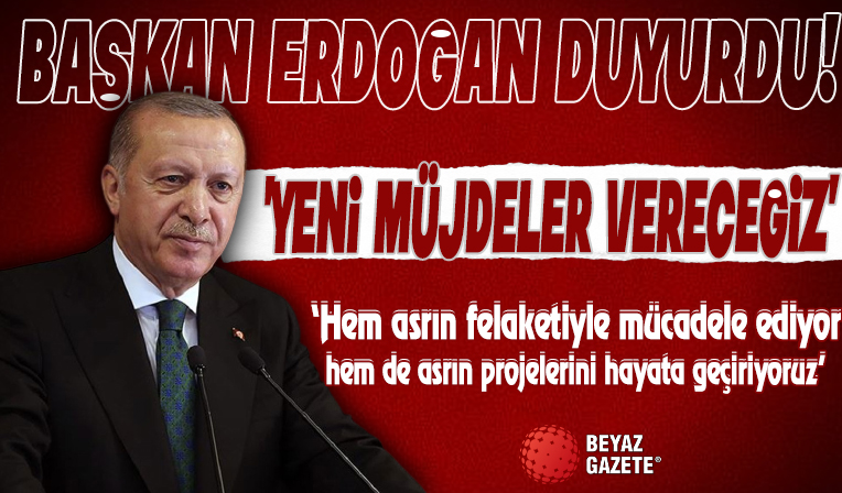 Başkan Erdoğan: Hem asrın felaketiyle mücadele ediyor hem de asrın projelerini hayata geçiyoruz
