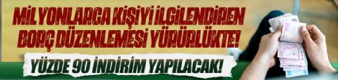 Milyonlarca kişiyi ilgilendiren borç düzenlemesi yürürlükte: Yüzde 90 indirim yapılacak