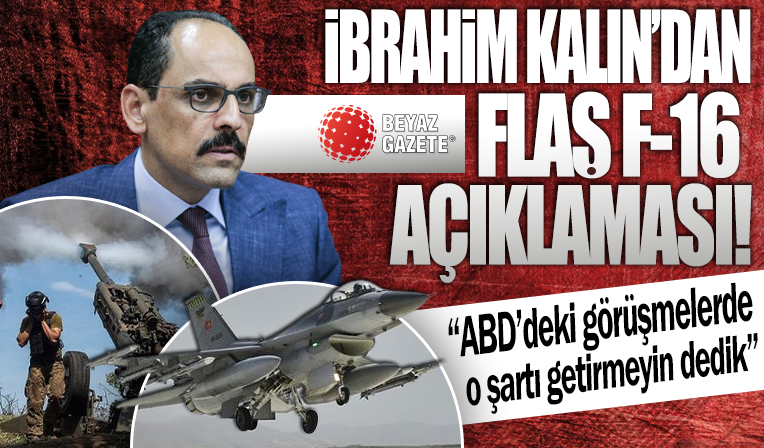 İbrahim Kalın'dan F-16 açıklaması! 'Olmazsa alternatif üretiriz'