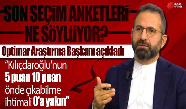 Optimar Araştırma Başkanı Hilmi Daşdemir'den son seçim anketi açıklaması