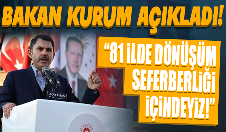 Bakan Kurum: 81 ilde dönüşüm seferberliği içindeyiz...