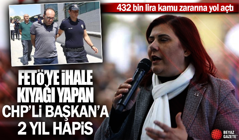 FETÖ’ye ihale kıyağı yapan CHP’li başkanın 2 yıl hapsi istendi! 432 bin lira kamu zararına yol açtı