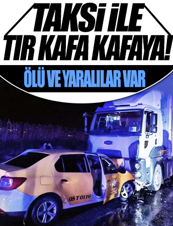 Taksi ile tır kafa kafaya çarpıştı: 1 ölü 4 yaralı