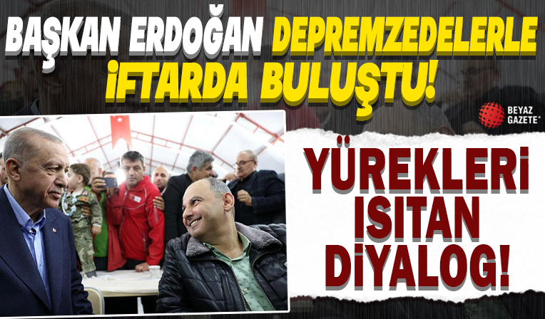 Başkan Erdoğan Adıyaman'da depremzedelerle iftarda bir araya geldi: Yürekleri ısıtan diyalog