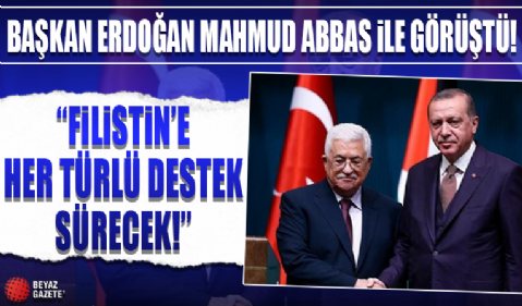 Başkan Erdoğan Mahmud Abbas ile görüştü! 'Filistin'e her türlü destek sürecek'
