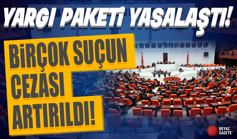 Hukuk alanında yeni düzenlemeler içeren yargı paketi TBMM'de yasalaştı! Birçok suçun cezası artırıldı...