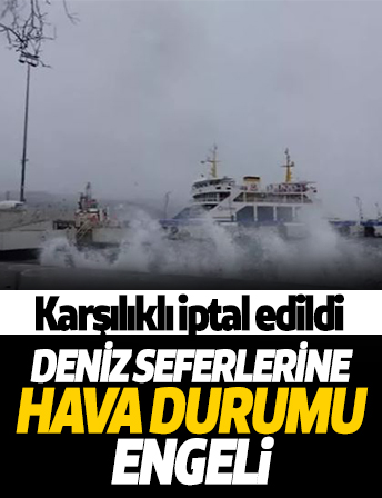 Birçok deniz seferi hava muhalefeti nedeniyle iptal edildi