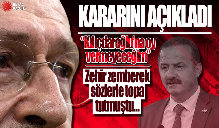 İYİ Partili Yavuz Ağıralioğlu duyurdu: Kılıçdaroğlu’na oy vermeyeceğim