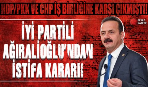 İYİ Partili Yavuz Ağıralioğlu partisinden istifa ediyor