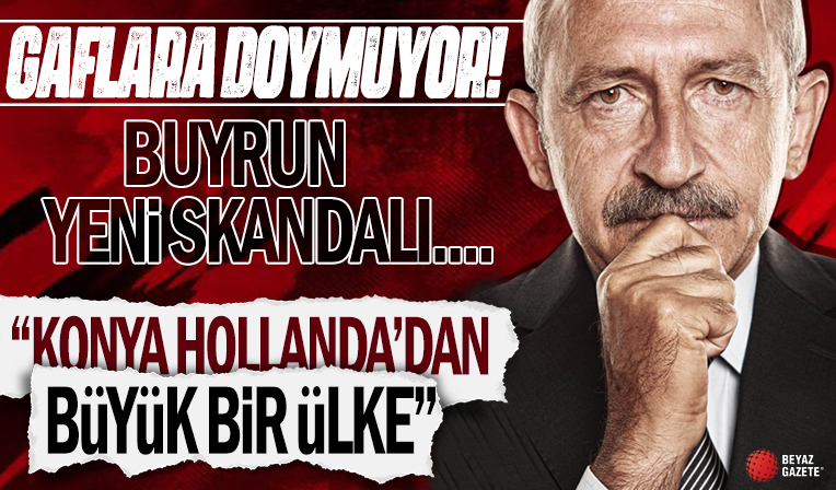 Kemal Kılıçdaroğlu'ndan bir gaf daha: Konya Hollanda'dan büyük bir ülke