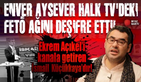 Enver Aysever Halk TV'deki FETÖ ağını deşifre etti: Ekrem Açıkel'i kanala getiren İsmail Küçükkaya'dır