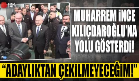 İnce 'Adaylıktan çekilmeyeceğim' deyip Kılıçdaroğlu'na yolu gösterdi! 'Kemal Bey hoş geldiniz güle güle'