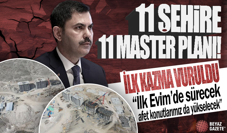 11 ile 11 ayrı master planı! İlk kazma vuruldu: Bakan Kurum: İlk Evim'de sürecek afet konutlarımız da yükselecek