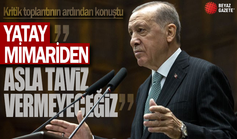 Başkan Erdoğan 'Afet Zirvesi'nde duyurdu! Yatay mimariden taviz vermeyeceğiz