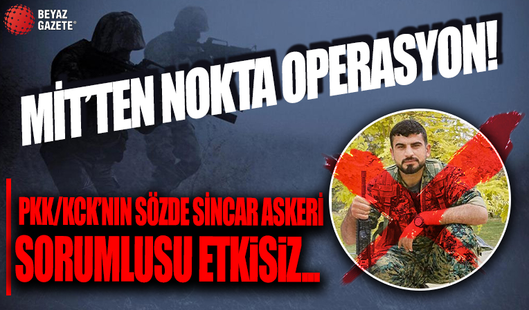 MİT'ten nokta operasyon! PKK/KCK'nın sözde Sincar askeri sorumlusu etkisiz...