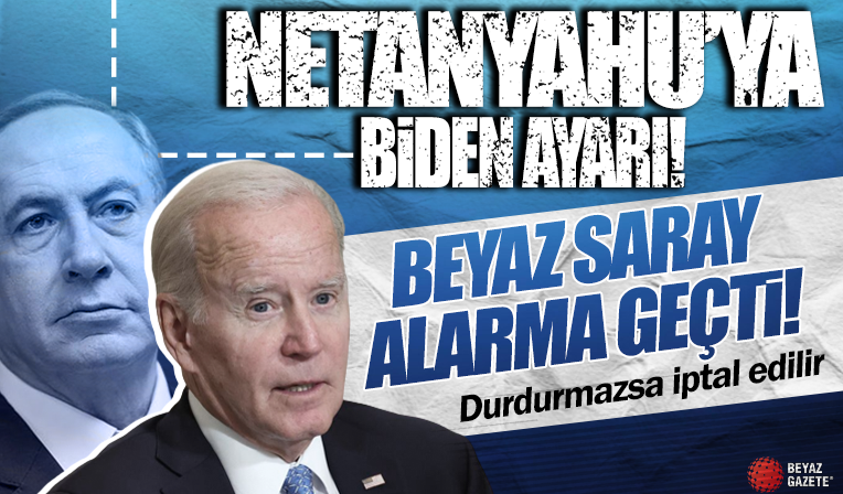 Beyaz Saray alarma geçti: Biden'den Netanyahu'ya özel mesaj