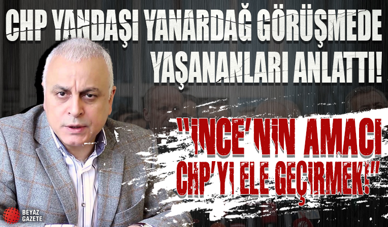 CHP yandaşı Merdan Yanardağ İnce ile Kılıçdaroğlu arasındaki görüşmeyi anlattı: Amacı CHP'yi ele geçirmek