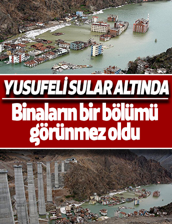 Yusufeli Barajı'nda su seviyesi 91 metreye yükseldi: Binaların bir bölümü görünmez oldu