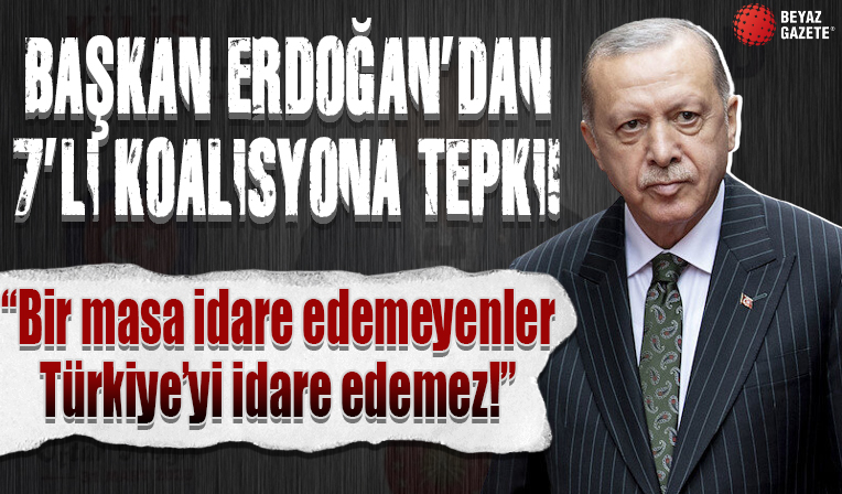 Başkan Erdoğan'dan 7'li Koalisyon'a tepki! 