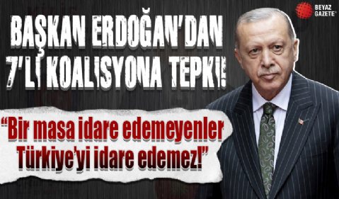Başkan Erdoğan'dan 7'li Koalisyon'a tepki! 