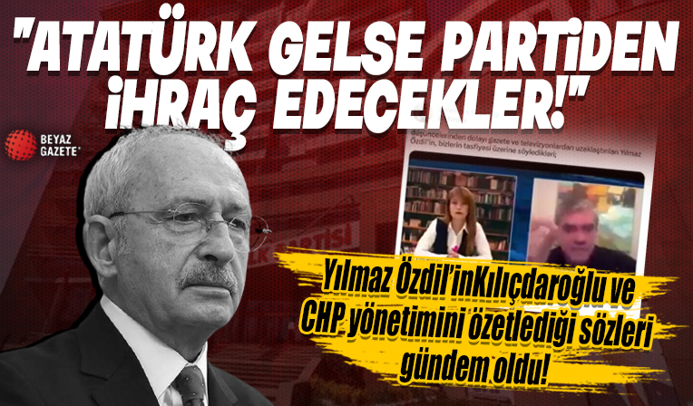 Yılmaz Özdil'in Kılıçdaroğlu ve CHP yönetimini özetlediği sözleri gündem oldu: Atatürk gelse partiden ihraç edecekler