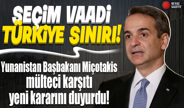 Yunanistan Başbakanı Miçotakis'in seçim vaadi: Türkiye sınırına duvar