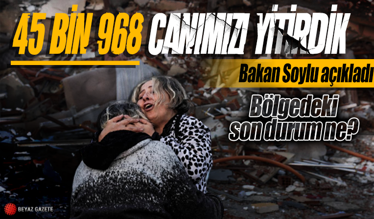 Bakan Soylu depremlerdeki can kaybı sayısını açıkladı