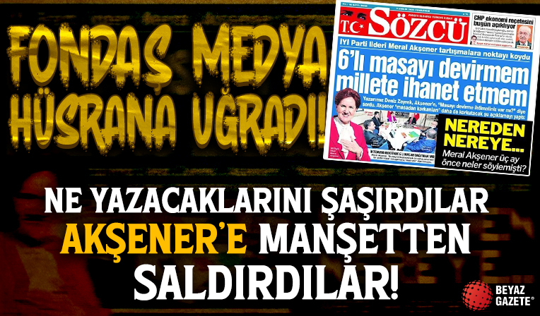 Fondaş medya hüsrana uğradı! Ne yazacaklarını şaşırdılar; Akşener’e manşetten saldırı