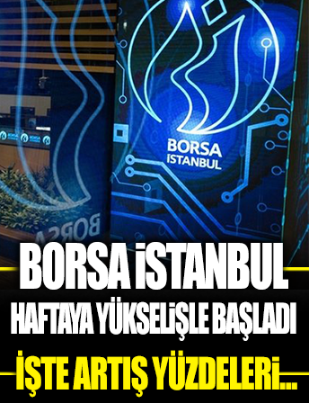 Borsa İstanbul haftaya yükselişle başladı