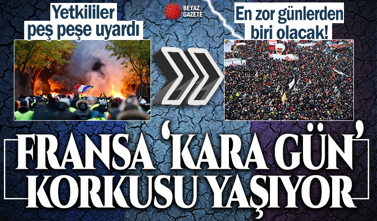 Fransa ‘kara gün’ korkusu yaşıyor! Yetkililer peş peşe uyardı: En zor günlerden biri olacak!